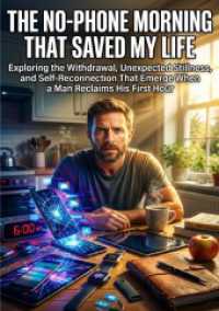 The No-Phone Morning That Saved My Life : Exploring the Withdrawal， Unexpected Stillness， and Self-Reconnection That Emerge When a Man Reclaims His First Hour