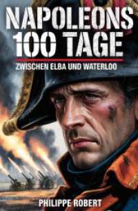 Napoleons 100 Tage : Zwischen Elba und Waterloo