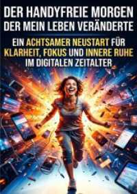 Der handyfreie Morgen der mein Leben veränderte : Ein achtsamer Neustart für Klarheit， Fokus und innere Ruhe im digitalen Zeitalter.DE