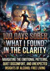 100 Days Sober: What I Found in the Clarity : Navigating the Emotional Patterns， Quiet Discomfort， and Unexpected Insights of Alcohol-Free Living.DE