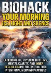 Biohack Your Morning: Ice， Light and Silence : Exploring the Physical Rhythms， Mental Clarity， and Inner Regulation Built Through Intentional Morning Practices.DE