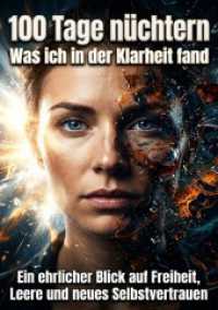 100 Tage nüchtern: Was ich in der Klarheit fand : Ein ehrlicher Blick auf Freiheit， Leere und neues Selbstvertrauen.DE