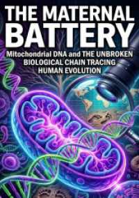 The Maternal Battery : Mitochondrial DNA and the Unbroken Biological Chain Tracing Human Evolution.DE