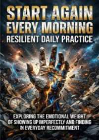 Start Again Every Morning: Resilient Daily Practice : Exploring the Emotional Weight of Showing Up Imperfectly and Finding Steadiness in Everyday Recommitment.DE