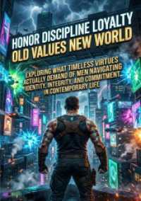 Honor Discipline Loyalty: Old Values New World : Exploring What Timeless Virtues Actually Demand of Men Navigating Identity， Integrity， and Commitment in Contemporary Life.DE