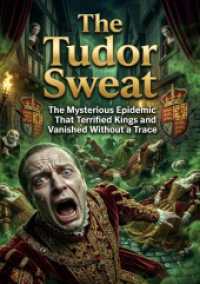 The Tudor Sweat : The Mysterious Epidemic That Terrified Kings and Vanished Without a Trace.DE