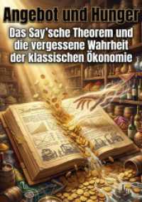 Angebot und Hunger : Das Say'sche Theorem und die vergessene Wahrheit der klassischen &Ouml;konomie.DE