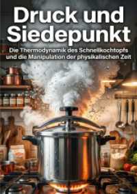 Druck und Siedepunkt : Die Thermodynamik des Schnellkochtopfs und die Manipulation der physikalischen Zeit.DE