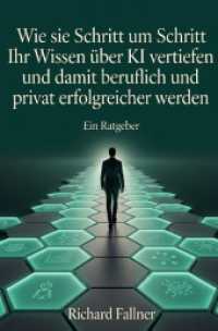 Wie sie Schritt um Schritt Ihr Wissen &uuml;ber KI vertiefen und damit beruflich und privat erfolgreicher werden : Ein Ratgeber.DE