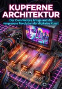 Kupferne Architektur : Der Commodore Amiga und die vergessene Revolution der digitalen Kunst.DE