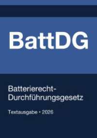 BattDG - Batterierecht-Durchf&uuml;hrungsgesetz (Deutschland) 2026 : Vollst&auml;ndiger Gesetzestext in aktueller Fassung - Ohne Kommentare - Systematisch gegliedert.DE