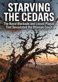 Starving the Cedars : The Naval Blockade and Locust Plague That Devastated the Ottoman Coast.DE