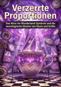 Verzerrte Proportionen : Das Alice-im-Wunderland-Syndrom und die neurologische Illusion von Raum und Gr&ouml;&szlig;e.DE