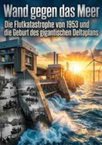 Wand gegen das Meer : Die Flutkatastrophe von 1953 und die Geburt des gigantischen Deltaplans.DE