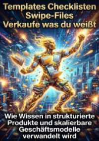 Templates Checklisten Swipe-Files: Verkaufe was du wei&szlig;t : Wie Wissen in strukturierte Produkte und skalierbare Gesch&auml;ftsmodelle verwandelt wird.DE