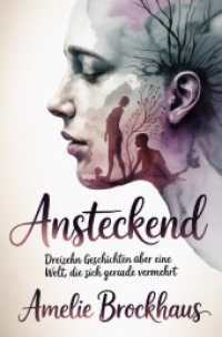 Ansteckend : Dreizehn Geschichten über eine Welt， die sich gerade vermehrt.DE