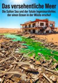 Das versehentliche Meer : Die Salton Sea und der fatale Ingenieursfehler, der einen Ozean in der W&uuml;ste erschuf.DE