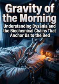 Gravity of the Morning : Understanding Dysania and the Biochemical Chains That Anchor Us to the Bed.DE