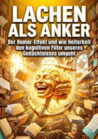Lachen als Anker : Der Humor-Effekt und wie Heiterkeit den kognitiven Filter unseres Ged&auml;chtnisses umgeht.DE