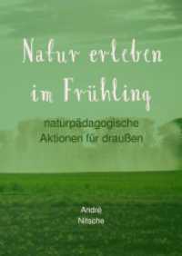 Natur erleben im Fr&uuml;hling : naturp&auml;dagogische Aktionen f&uuml;r drau&szlig;en （5. Aufl.）