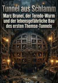Tunnel aus Schlamm : Marc Brunel, der Teredo-Wurm und der lebensgef&auml;hrliche Bau des ersten Themse-Tunnels.DE