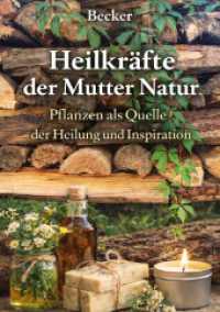 Heilkr&auml;fte der Mutter Natur I Pflanzen als Quelle der Heilung und Inspiration : Natur als Quelle der Gesundheit und des Wohlbefindens.DE