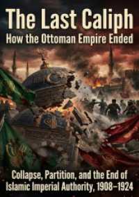 The Last Caliph: How the Ottoman Empire Ended : Collapse， Partition， and the End of Islamic Imperial Authority， 1908-1924.DE