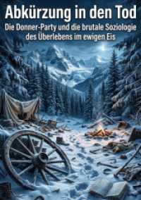 Abk&uuml;rzung in den Tod : Die Donner-Party und die brutale Soziologie des &Uuml;berlebens im ewigen Eis.DE