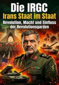 Die IRGC: Irans Staat im Staat : Revolution， Macht und Einfluss der Revolutionsgarden.DE