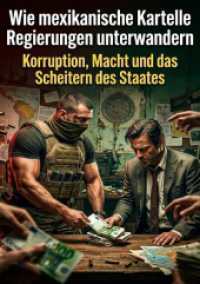 Wie mexikanische Kartelle Regierungen unterwandern : Korruption， Macht und das Scheitern des Staates.DE