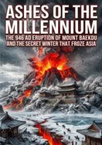 Ashes of the Millennium : The 946 AD Eruption of Mount Baekdu and the Secret Winter That Froze Asia.DE