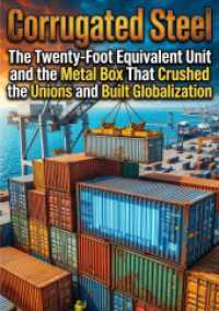 Corrugated Steel : The Twenty-Foot Equivalent Unit and the Metal Box That Crushed the Unions and Built Globalization.DE