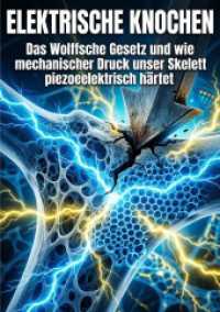Elektrische Knochen : Das Wolffsche Gesetz und wie mechanischer Druck unser Skelett piezoelektrisch h&auml;rtet.DE