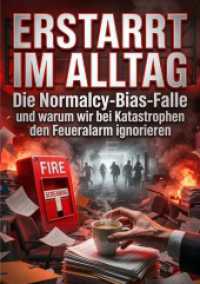Erstarrt im Alltag : Die Normalcy-Bias-Falle und warum wir bei Katastrophen den Feueralarm ignorieren.DE