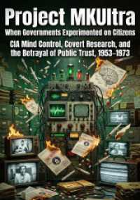 Project MKUltra: When Governments Experimented on Citizens : CIA Mind Control, Covert Research, and the Betrayal of Public Trust, 1953-1973.DE