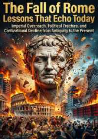 The Fall of Rome: Lessons That Echo Today : Imperial Overreach, Political Fracture, and Civilizational Decline from Antiquity to the Present.DE