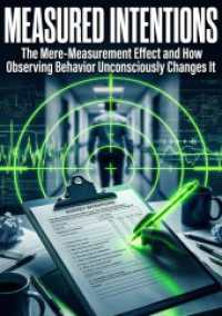 Measured Intentions : The Mere-Measurement Effect and How Observing Behavior Unconsciously Changes It.DE