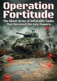 Operation Fortitude : The Ghost Army of Inflatable Tanks That Deceived the Axis Powers.DE