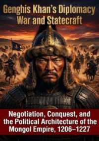 Genghis Khan's Diplomacy: War and Statecraft : Negotiation, Conquest, and the Political Architecture of the Mongol Empire, 1206-1227.DE