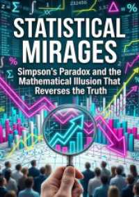 Statistical Mirages : Simpson's Paradox and the Mathematical Illusion That Reverses the Truth.DE