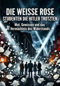 Die Wei&szlig;e Rose: Studenten die Hitler trotzten : Mut, Gewissen und das Verm&auml;chtnis des Widerstands.DE