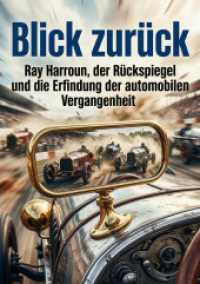 Blick zur&uuml;ck : Ray Harroun, der R&uuml;ckspiegel und die Erfindung der automobilen Vergangenheit.DE