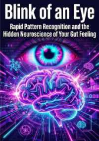 Blink of an Eye : Rapid Pattern Recognition and the Hidden Neuroscience of Your Gut Feeling.DE