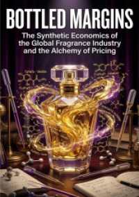 Bottled Margins : The Synthetic Economics of the Global Fragrance Industry and the Alchemy of Pricing.DE