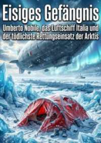 Eisiges Gef&auml;ngnis : Umberto Nobile, das Luftschiff Italia und der t&ouml;dlichste Rettungseinsatz der Arktis.DE