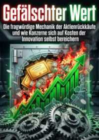 Gef&auml;lschter Wert : Die fragw&uuml;rdige Mechanik der Aktienr&uuml;ckk&auml;ufe und wie Konzerne sich auf Kosten der Innovation selbst bereichern.DE
