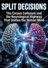 Split Decisions : The Corpus Callosum and the Neurological Highway That Unifies the Human Mind.DE