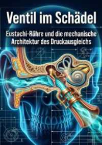Ventil im Sch&auml;del : Eustachi-R&ouml;hre und die mechanische Architektur des Druckausgleichs.DE