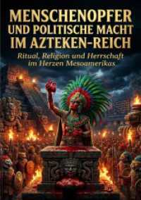 Menschenopfer und politische Macht im Azteken-Reich : Ritual, Religion und Herrschaft im Herzen Mesoamerikas.DE