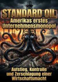 Standard Oil: Amerikas erstes Unternehmensmonopol : Aufstieg, Kontrolle und Zerschlagung einer Wirtschaftsmacht.DE
